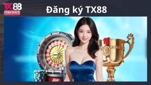 Đăng ký TX88 để trải nghiệm cá cược siêu chất
