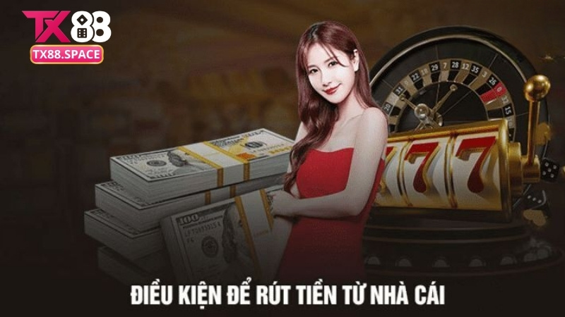 Điều kiện rút tiền TX88