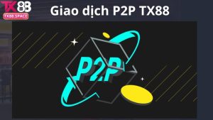 Giới thiệu kênh giao dịch p2p TX88